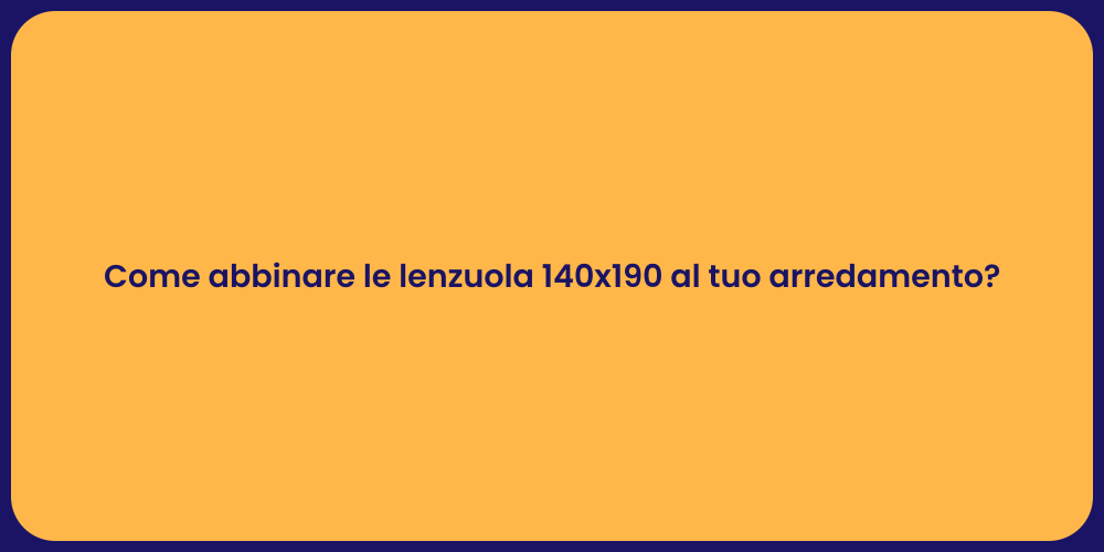 Come abbinare le lenzuola 140x190 al tuo arredamento?