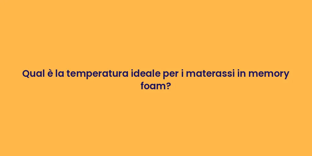 Qual è la temperatura ideale per i materassi in memory foam?