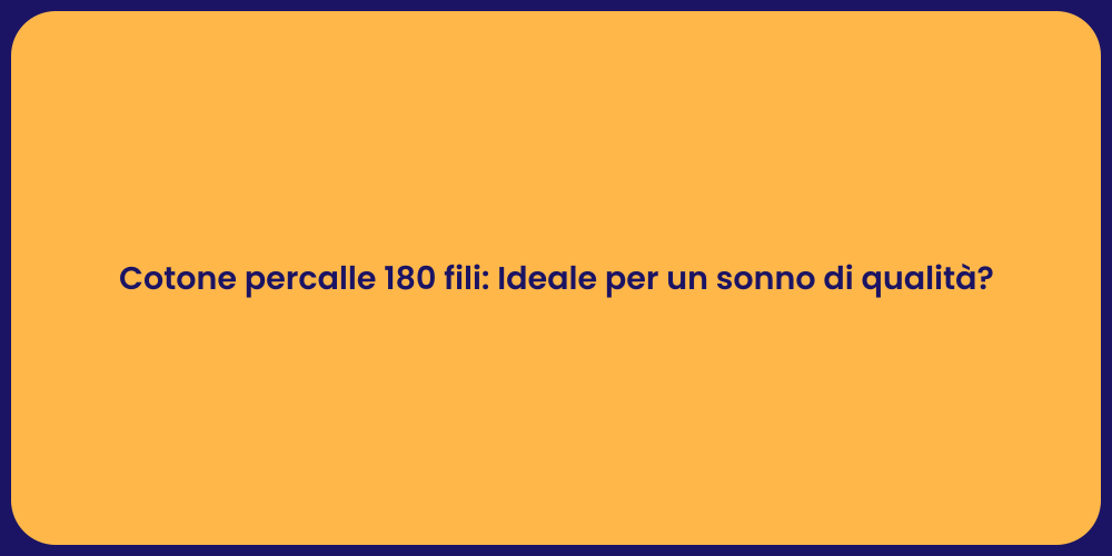 Cotone percalle 180 fili: Ideale per un sonno di qualità?