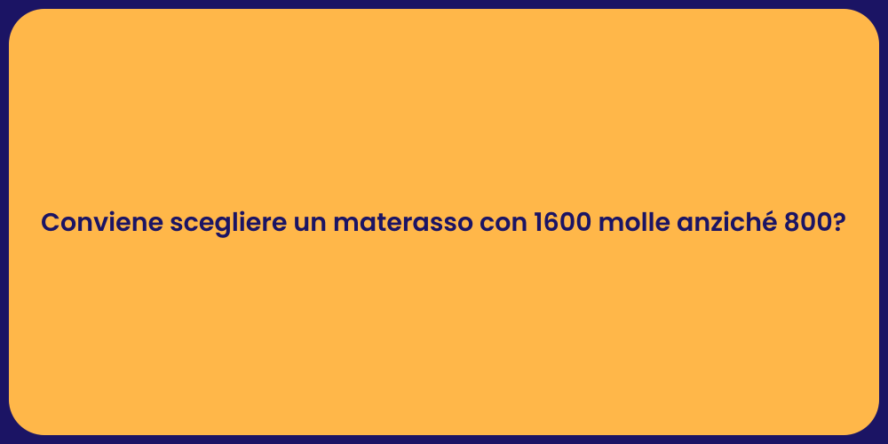 Conviene scegliere un materasso con 1600 molle anziché 800?