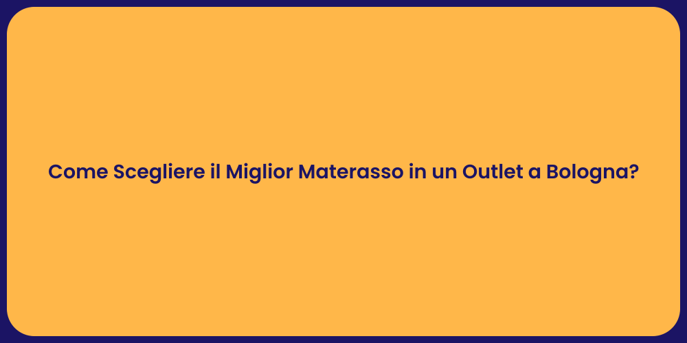 Come Scegliere il Miglior Materasso in un Outlet a Bologna?