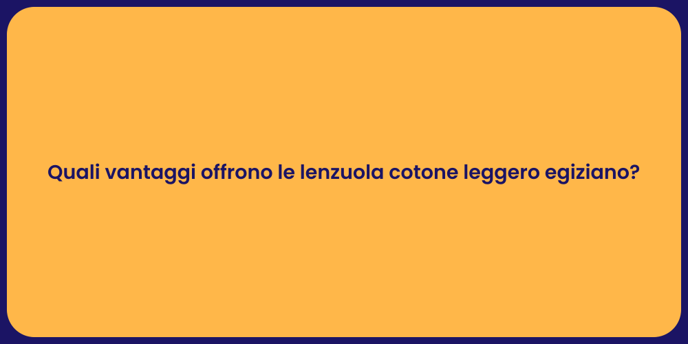 Quali vantaggi offrono le lenzuola cotone leggero egiziano?