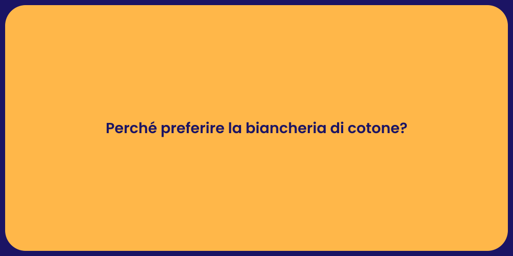 Perché preferire la biancheria di cotone?
