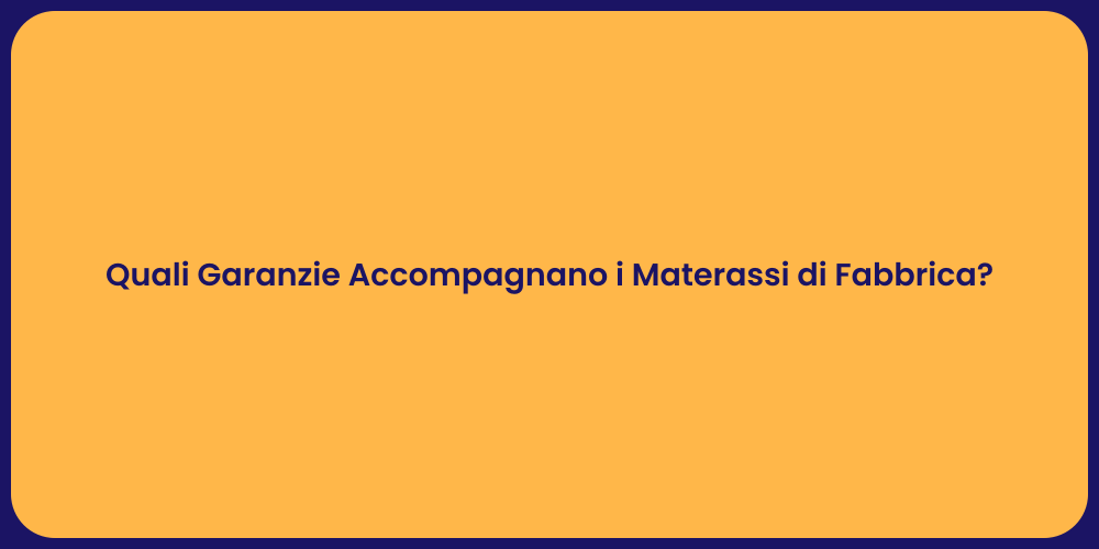 Quali Garanzie Accompagnano i Materassi di Fabbrica?