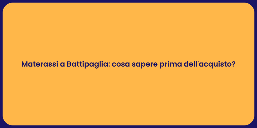 Materassi a Battipaglia: cosa sapere prima dell'acquisto?