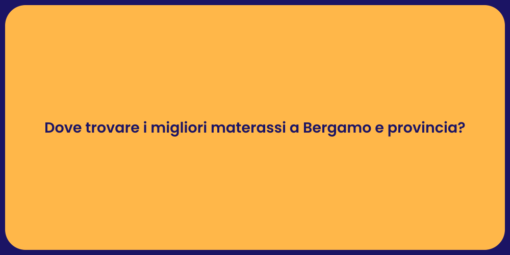 Dove trovare i migliori materassi a Bergamo e provincia?