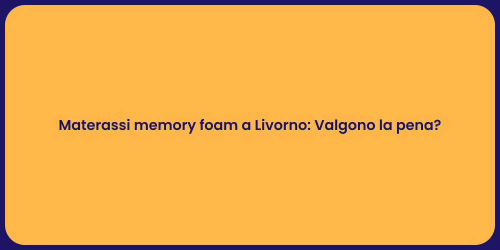 Materassi memory foam a Livorno: Valgono la pena?
