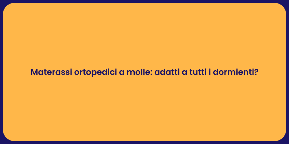 Materassi ortopedici a molle: adatti a tutti i dormienti?