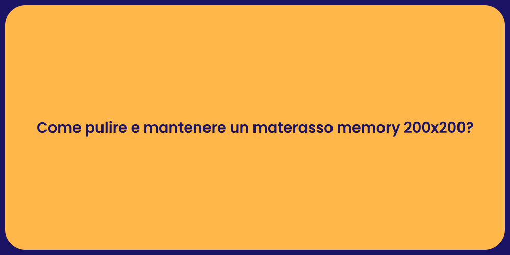 Come pulire e mantenere un materasso memory 200x200?