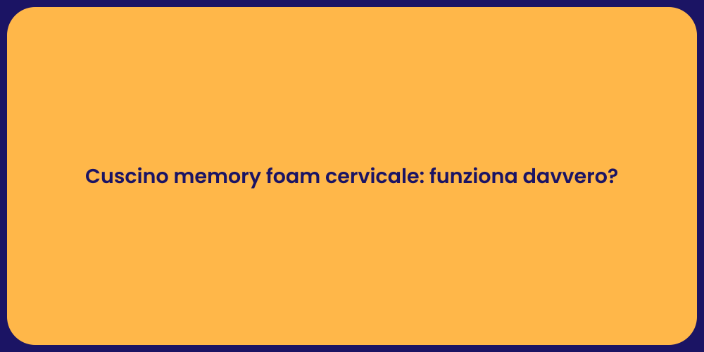 Cuscino memory foam cervicale: funziona davvero?