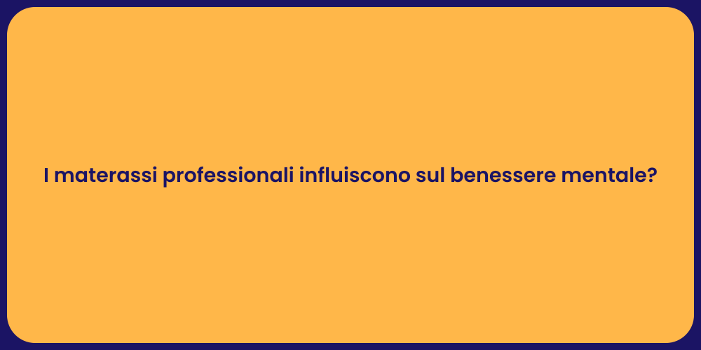 I materassi professionali influiscono sul benessere mentale?