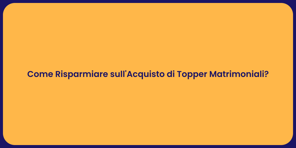 Come Risparmiare sull'Acquisto di Topper Matrimoniali?