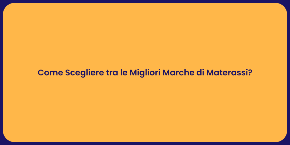 Come Scegliere tra le Migliori Marche di Materassi?