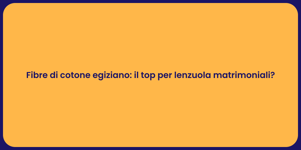 Fibre di cotone egiziano: il top per lenzuola matrimoniali?