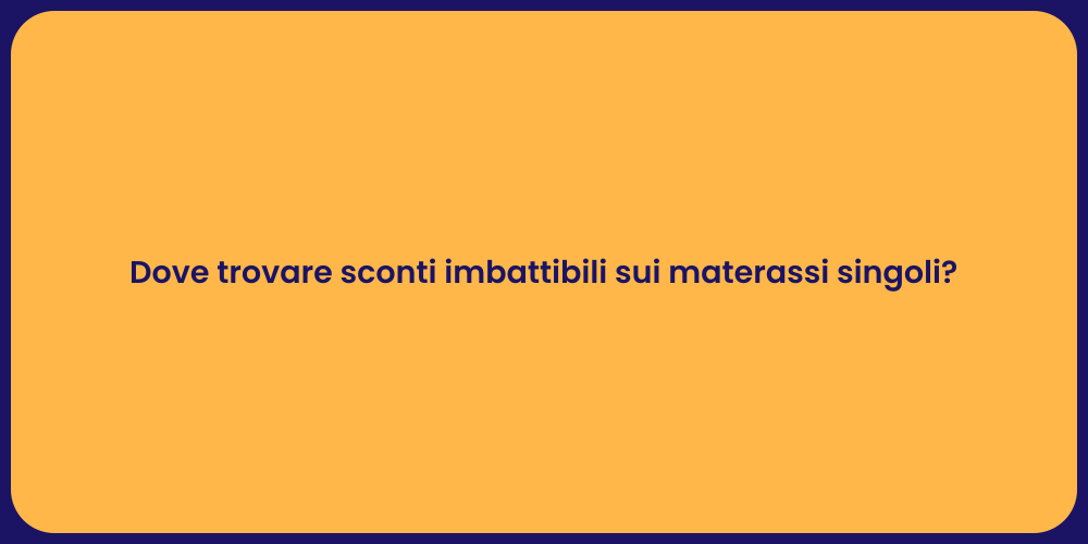 Dove trovare sconti imbattibili sui materassi singoli?