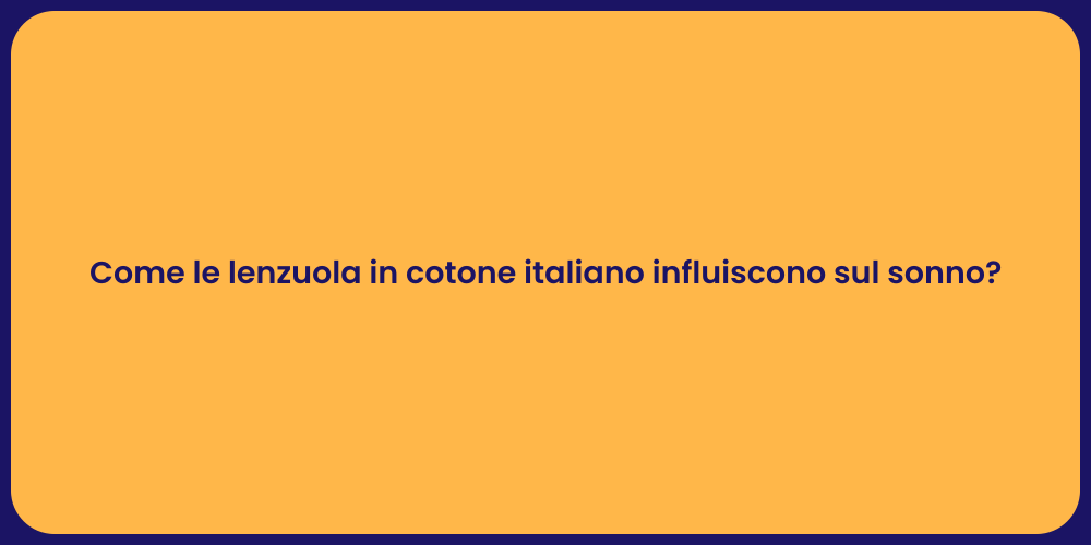 Come le lenzuola in cotone italiano influiscono sul sonno?