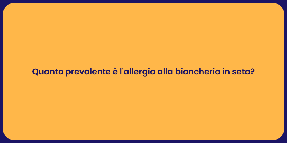 Quanto prevalente è l'allergia alla biancheria in seta?