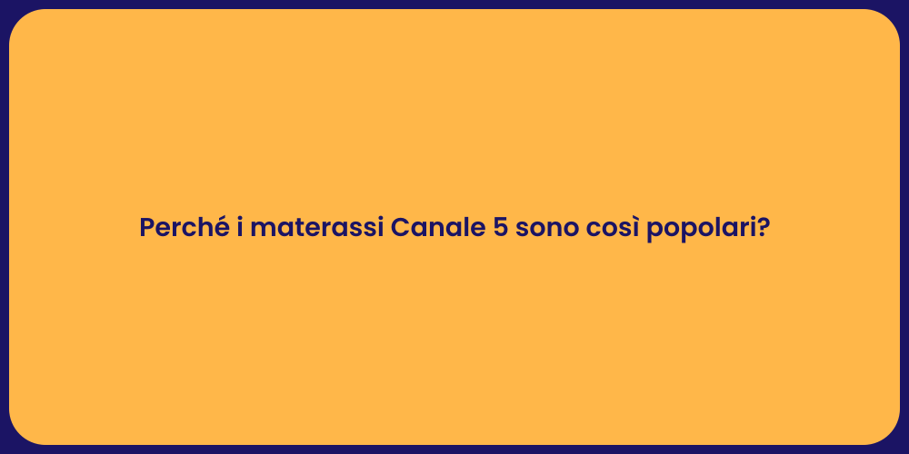 Perché i materassi Canale 5 sono così popolari?