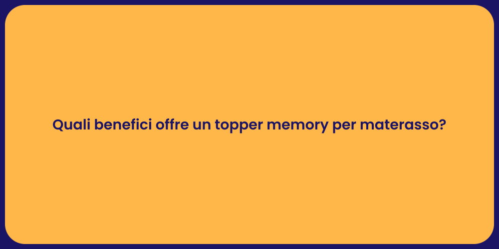 Quali benefici offre un topper memory per materasso?