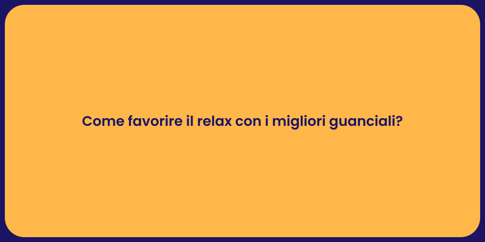 Come favorire il relax con i migliori guanciali?