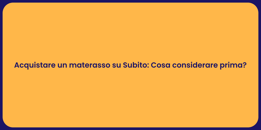 Acquistare un materasso su Subito: Cosa considerare prima?