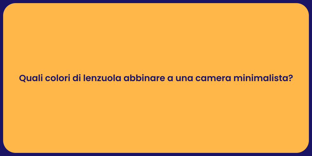 Quali colori di lenzuola abbinare a una camera minimalista?