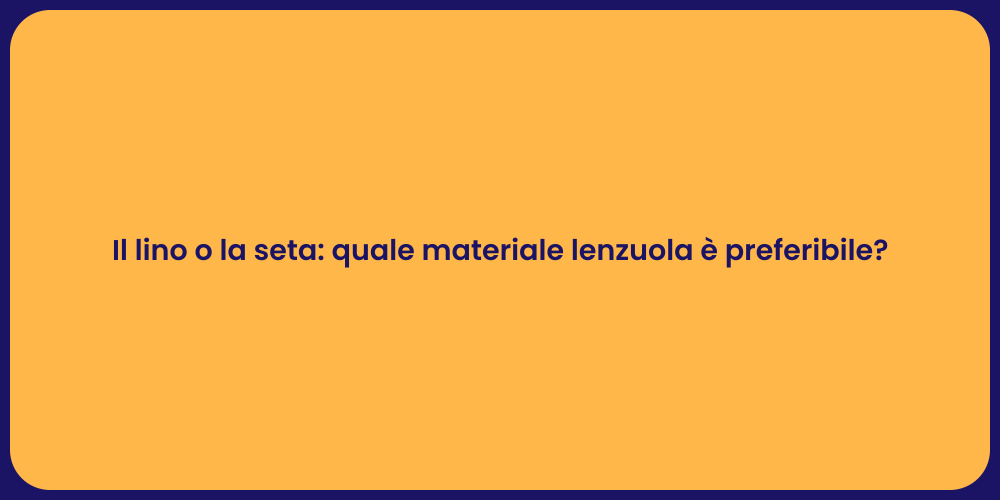Il lino o la seta: quale materiale lenzuola è preferibile?