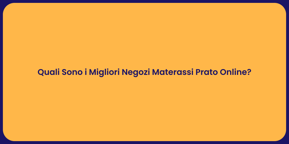 Quali Sono i Migliori Negozi Materassi Prato Online?