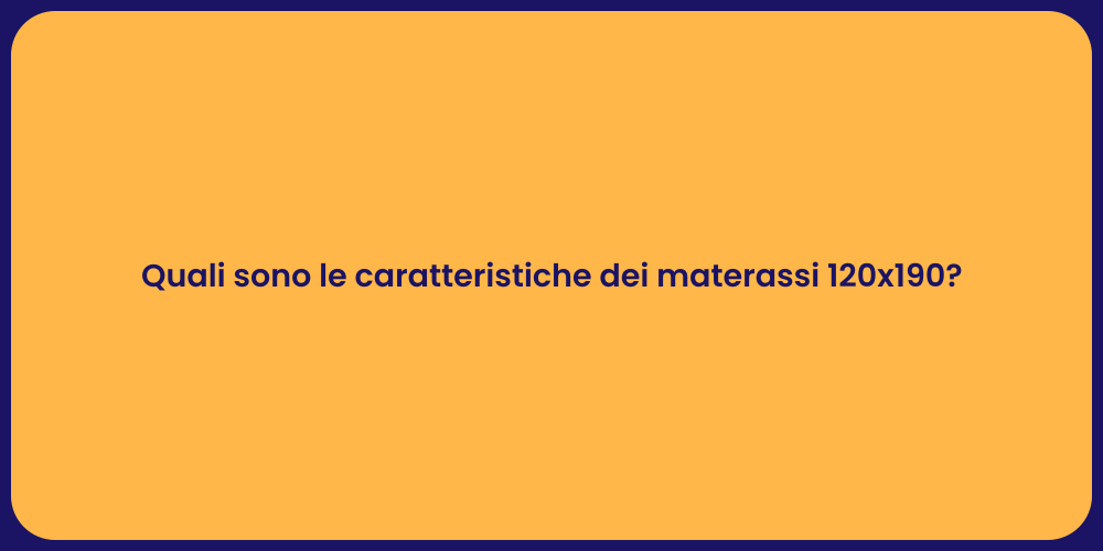 Quali sono le caratteristiche dei materassi 120x190?
