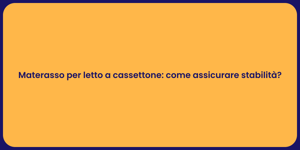 Materasso per letto a cassettone: come assicurare stabilità?