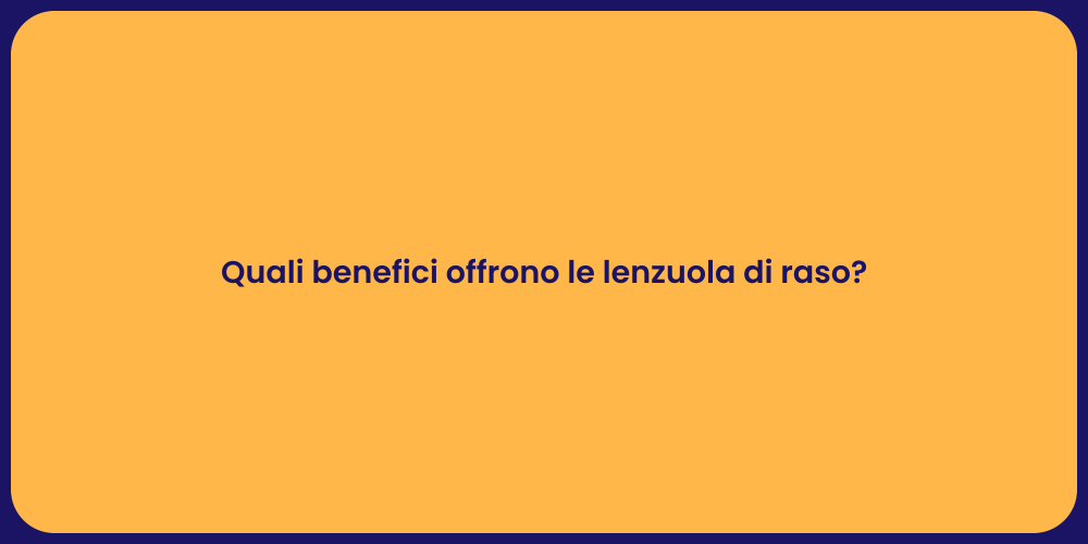 Quali benefici offrono le lenzuola di raso?