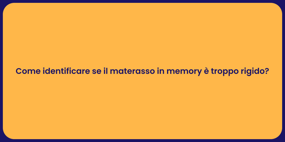 Come identificare se il materasso in memory è troppo rigido?