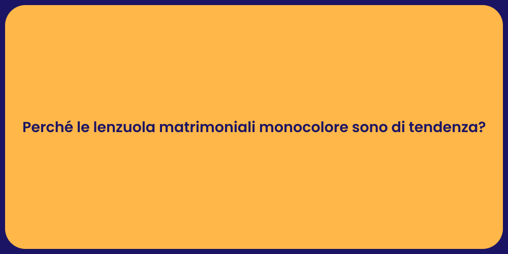 Perché le lenzuola matrimoniali monocolore sono di tendenza?