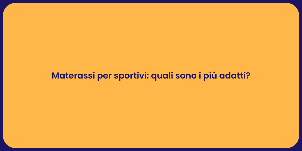 Materassi per sportivi: quali sono i più adatti?
