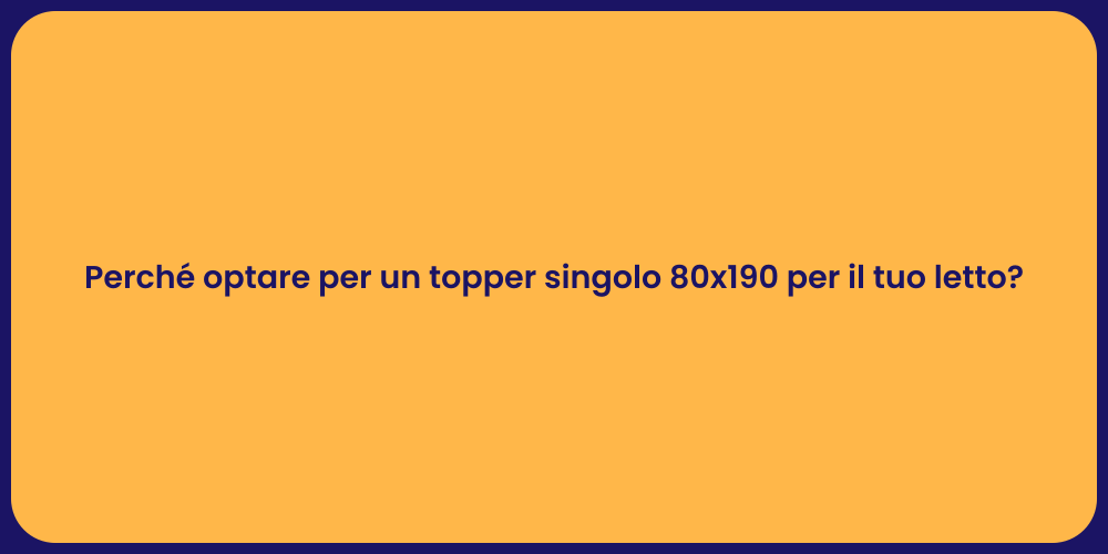 Perché optare per un topper singolo 80x190 per il tuo letto?