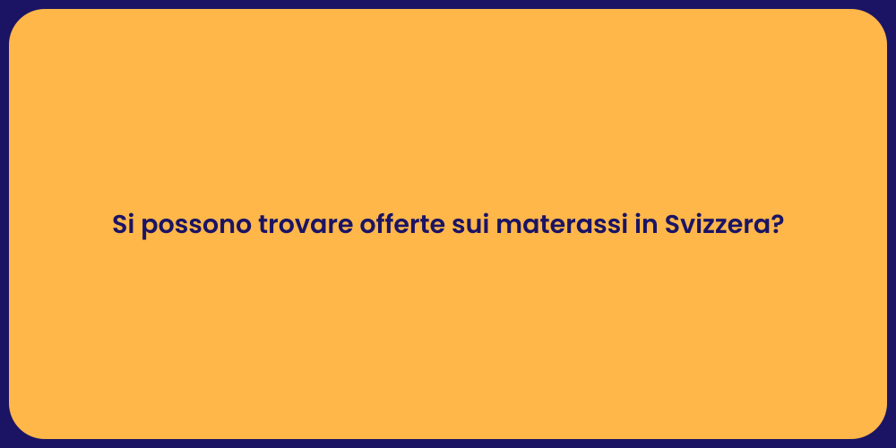 Si possono trovare offerte sui materassi in Svizzera?