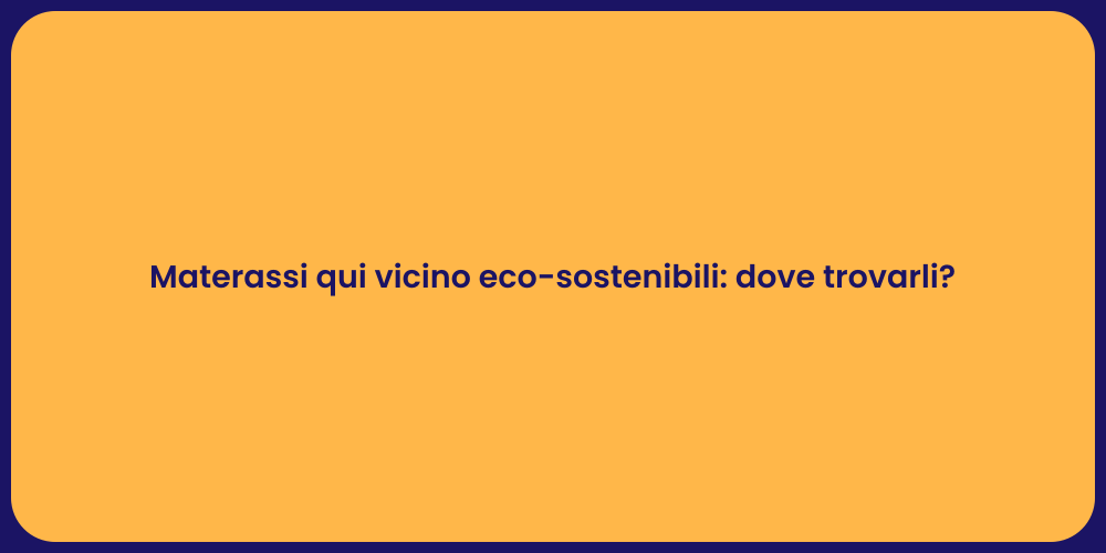 Materassi qui vicino eco-sostenibili: dove trovarli?