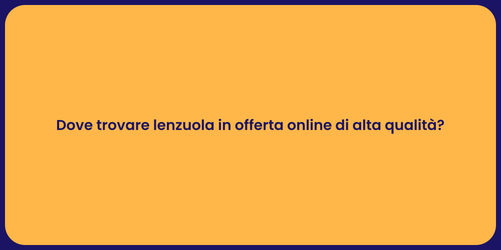 Dove trovare lenzuola in offerta online di alta qualità?