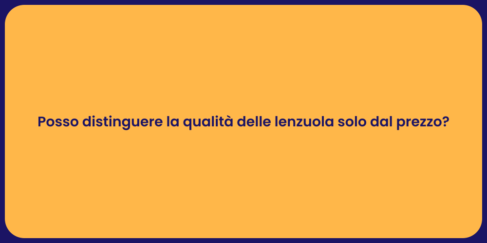 Posso distinguere la qualità delle lenzuola solo dal prezzo?