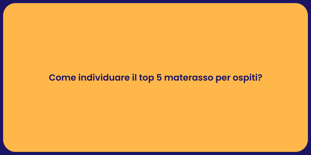 Come individuare il top 5 materasso per ospiti?