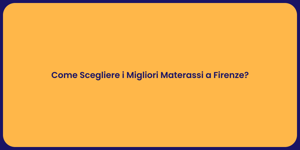 Come Scegliere i Migliori Materassi a Firenze?