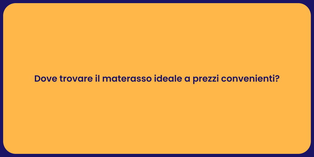 Dove trovare il materasso ideale a prezzi convenienti?