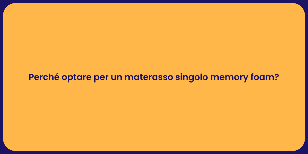 Perché optare per un materasso singolo memory foam?