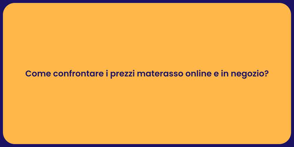 Come confrontare i prezzi materasso online e in negozio?