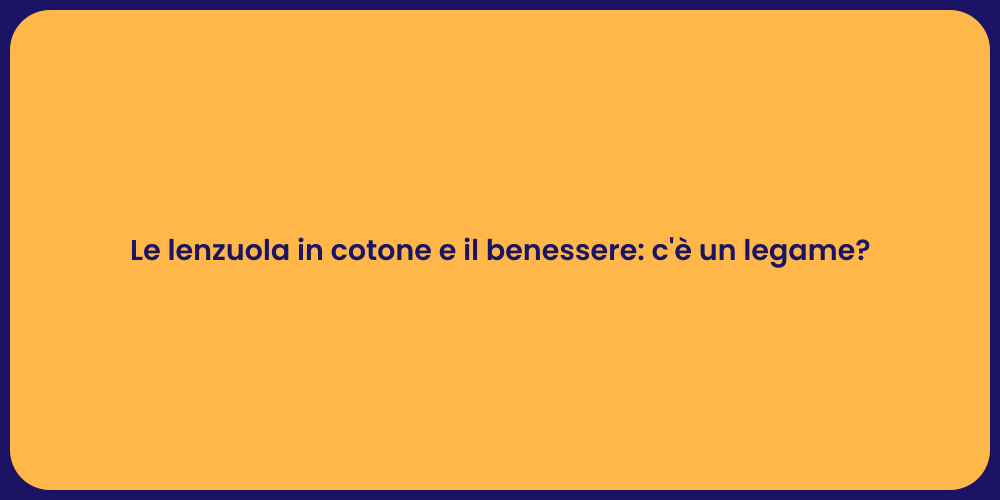 Le lenzuola in cotone e il benessere: c'è un legame?