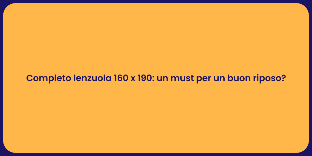 Completo lenzuola 160 x 190: un must per un buon riposo?