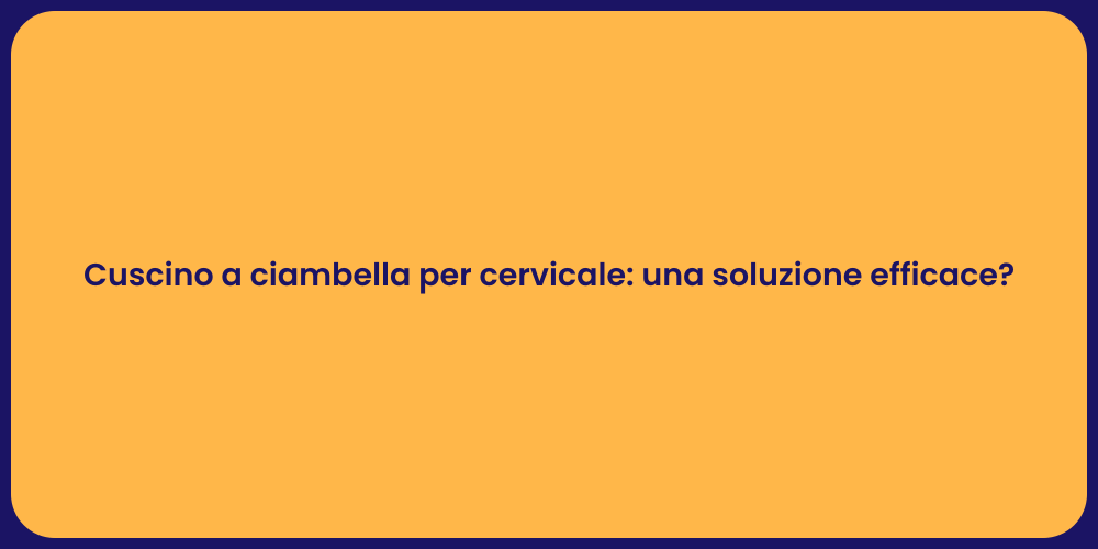 Cuscino a ciambella per cervicale: una soluzione efficace?