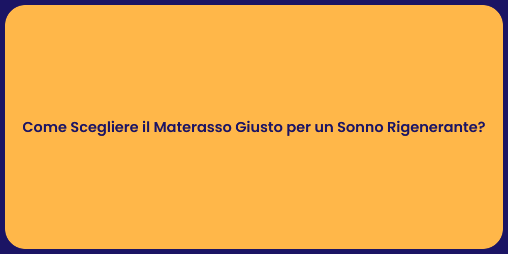 Come Scegliere il Materasso Giusto per un Sonno Rigenerante?
