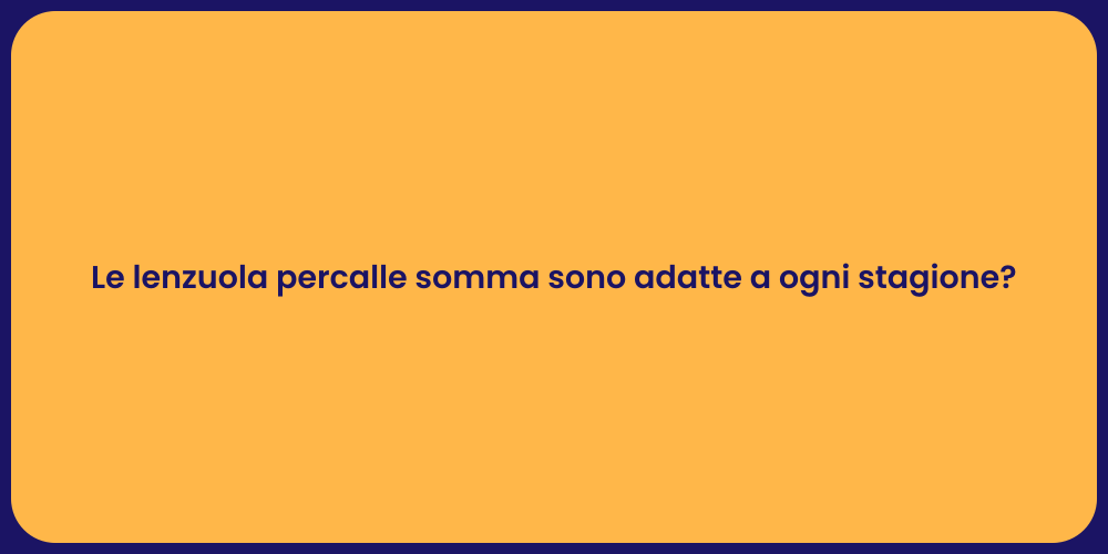 Le lenzuola percalle somma sono adatte a ogni stagione?