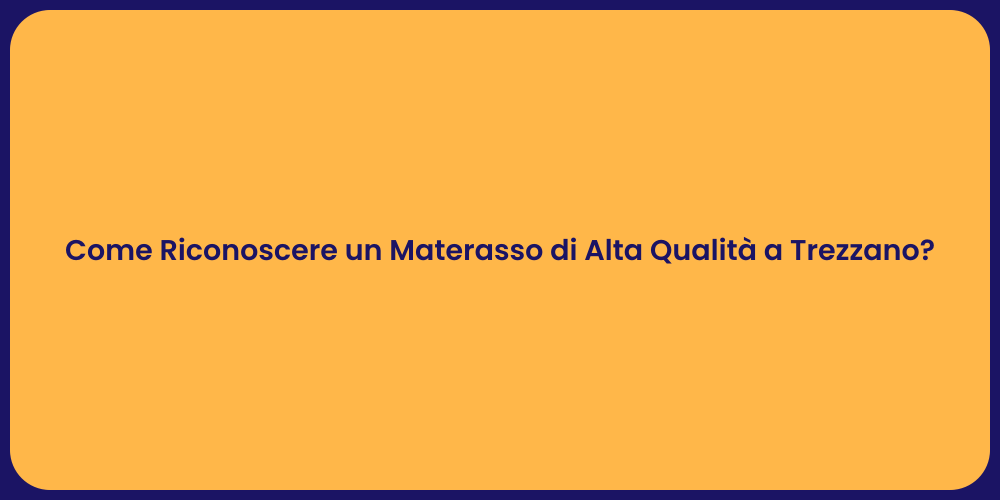 Come Riconoscere un Materasso di Alta Qualità a Trezzano?